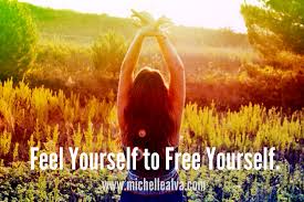 Feel yourself to free yourself